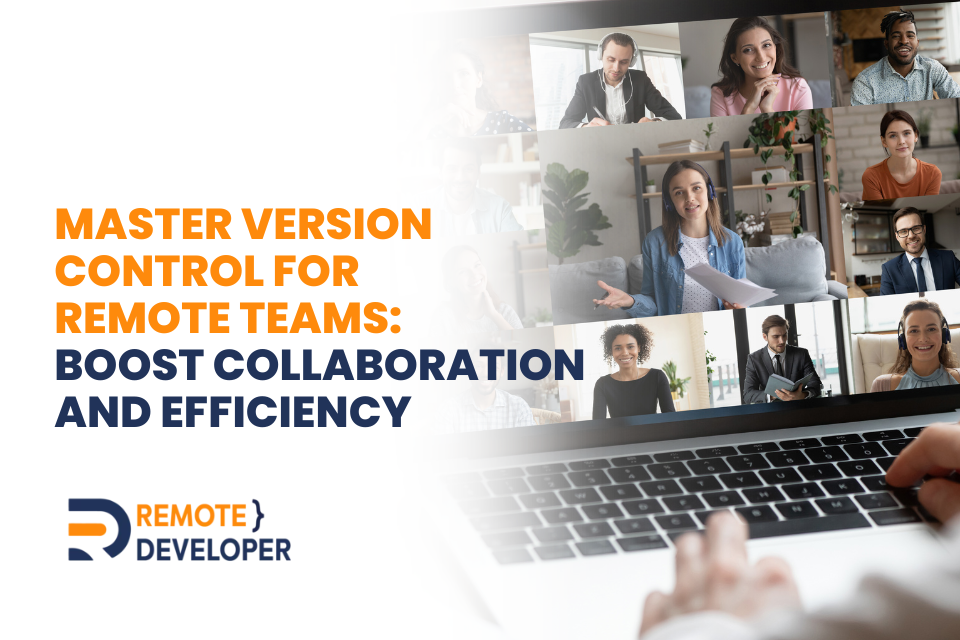 Master Version Control for Remote Teams: Boost Collaboration and Efficiency