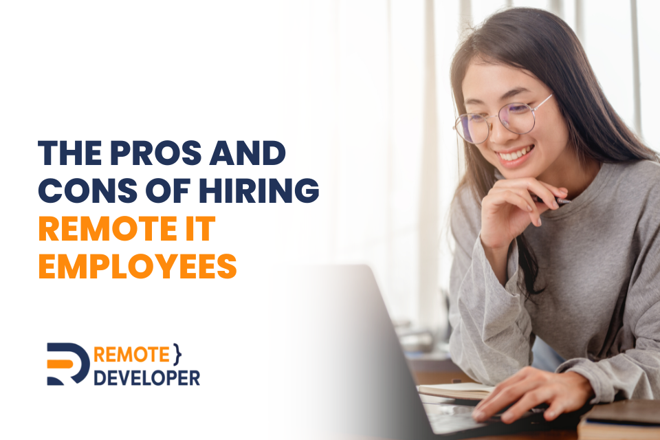 The Pros and Cons of Hiring Remote IT Employees: A Comprehensive Guide