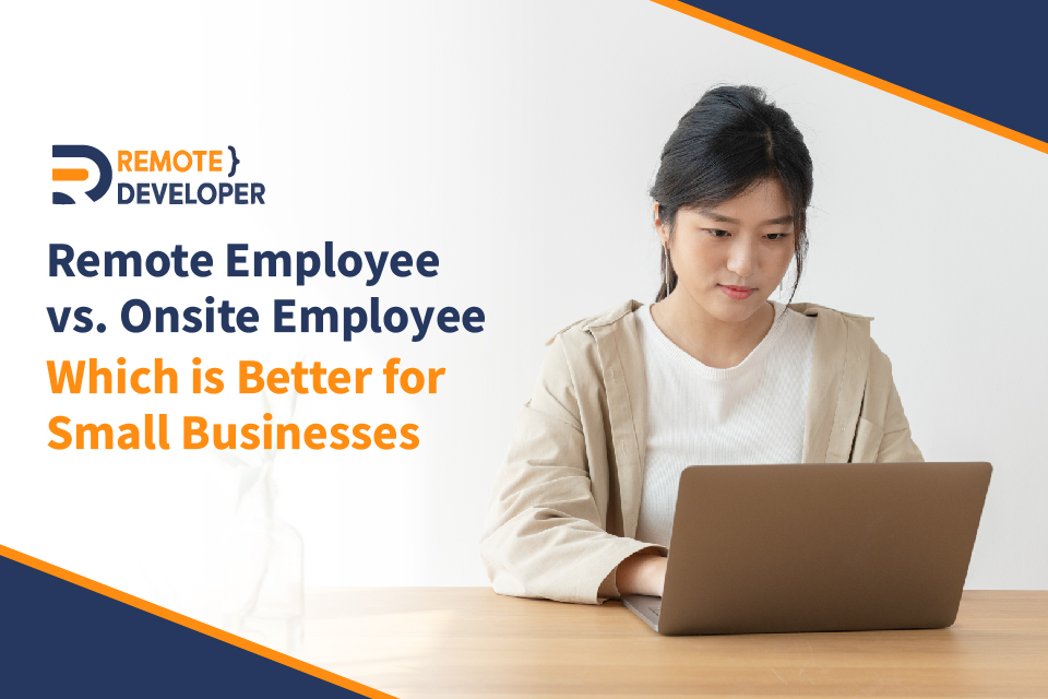 Remote vs Onsite Employees: Which is better for Small Businesses?