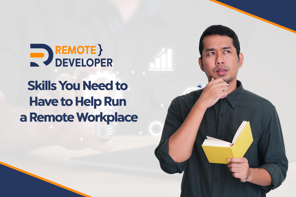 Skills You Need to Have to Help Run a Remote Workplace