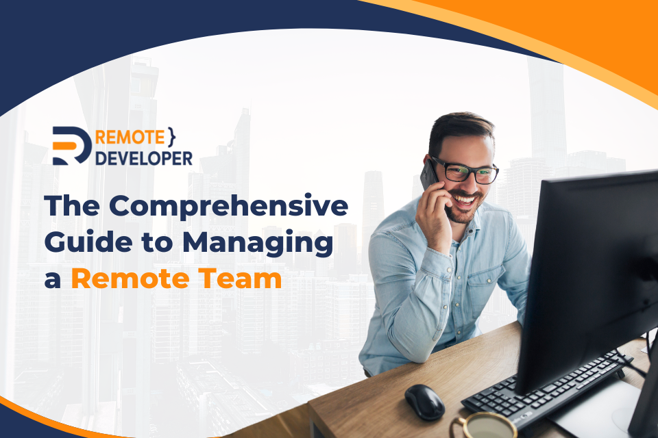 The Comprehensive Guide to Managing a Remote Team