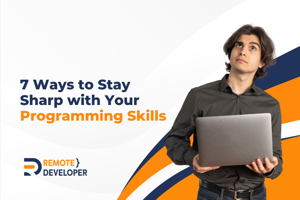 7 Ways to Stay Sharp with Your Programming Skills