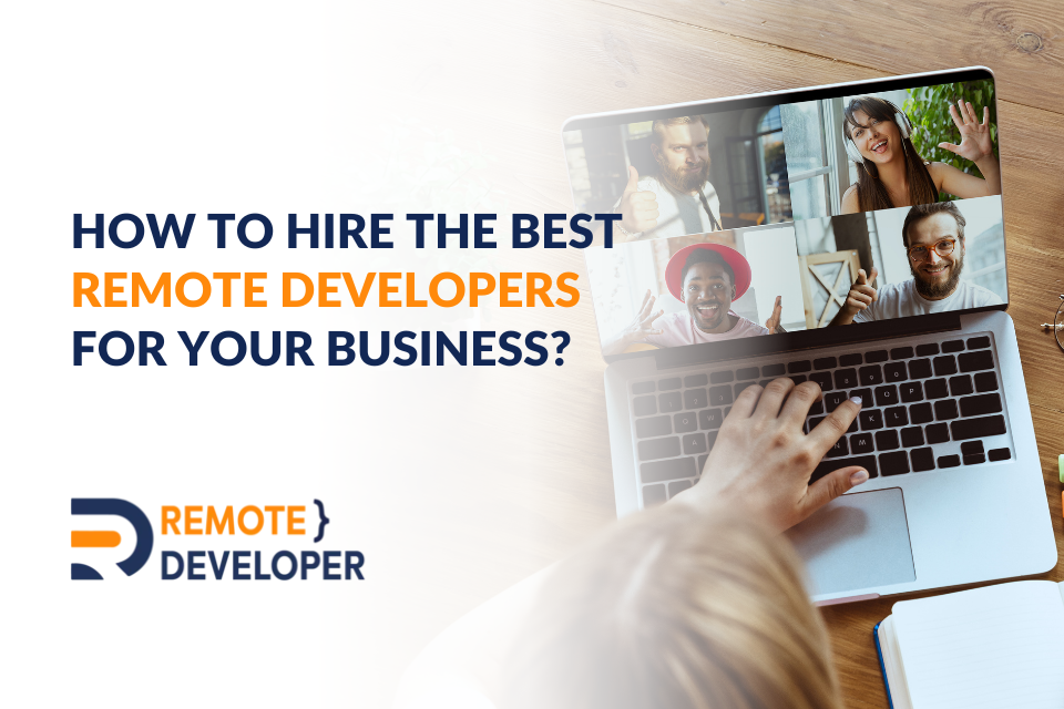 How to Hire the Best Remote Developers for Your Business?